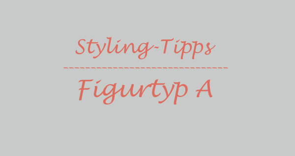 styling tipps figurtyp A
